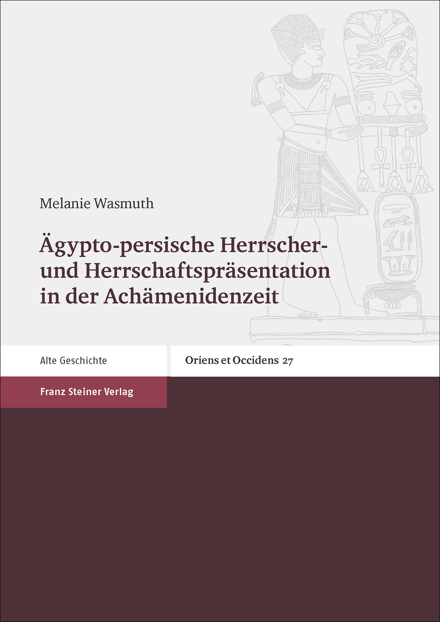 Ägypto-persische Herrscher- und Herrschaftspräsentation in der Achämenidenzeit