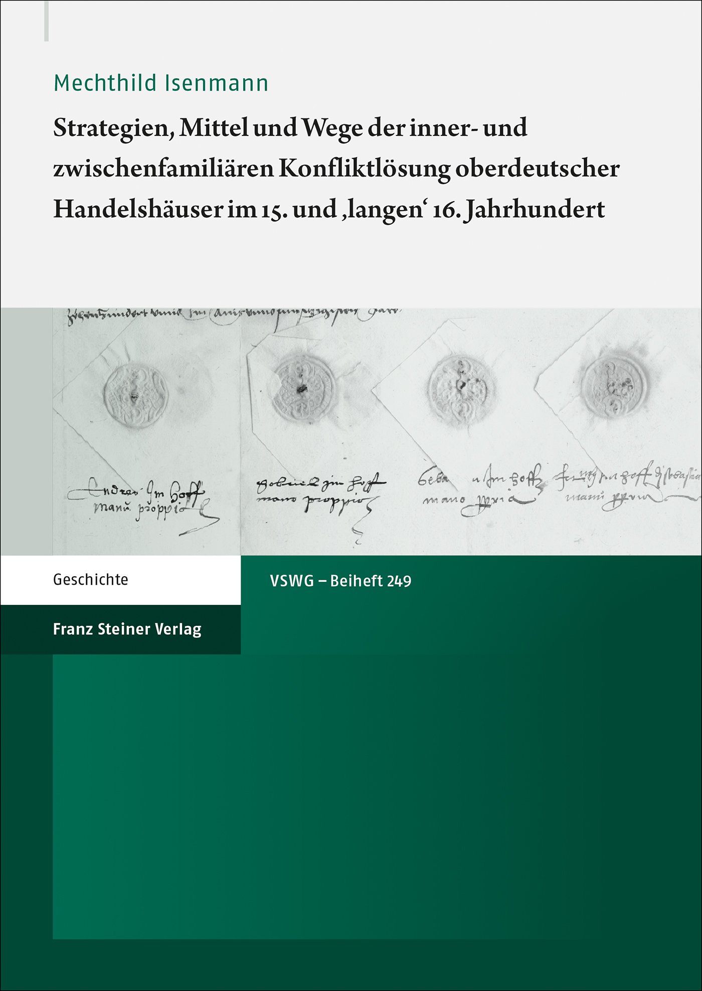 Strategien, Mittel und Wege der inner- und zwischenfamiliären Konfliktlösung oberdeutscher Handelshäuser im 15. und 'langen' 16. Jahrhundert