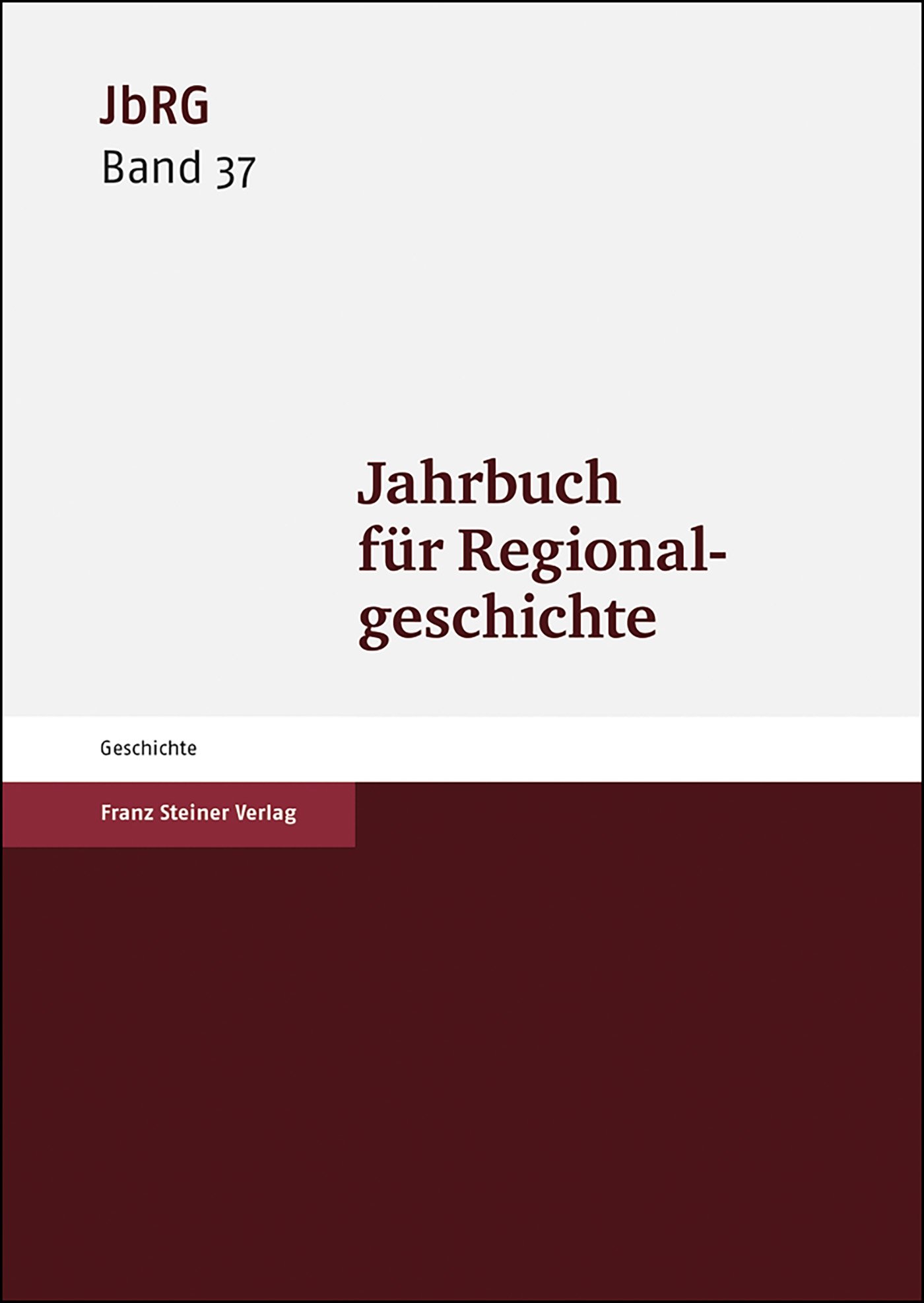 Jahrbuch für Regionalgeschichte 37 (2019)