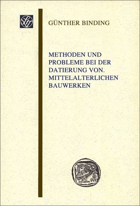 Methoden und Probleme bei der Datierung von mittelalterlichen Bauwerken