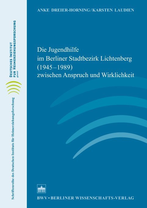 Die Jugendhilfe im Berliner Stadtbezirk Lichtenberg (1945–1989) zwischen Anspruch und Wirklichkeit