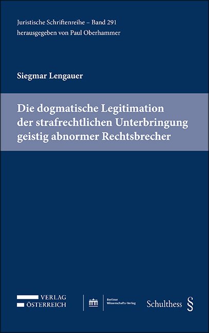 Die dogmatische Legitimation der strafrechtlichen Unterbringung geistig abnormer Rechtsbrecher