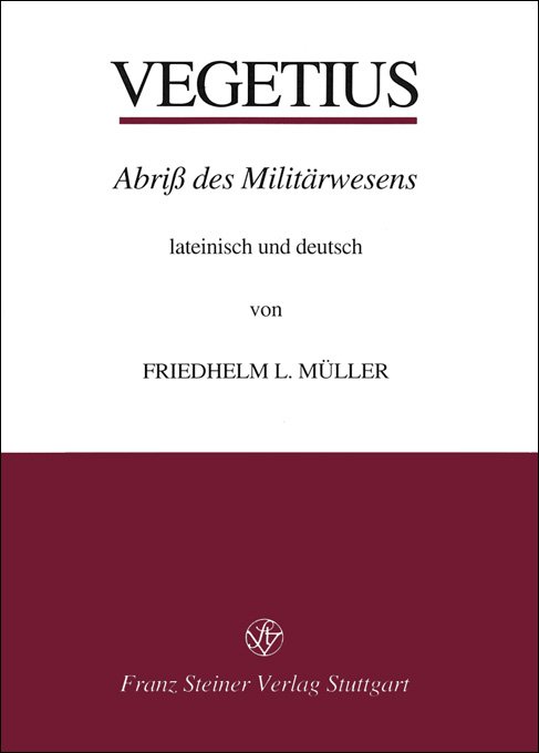 Publius Flavius Vegetius Renatus: Epitoma rei militaris - Abriß des Militärwesens