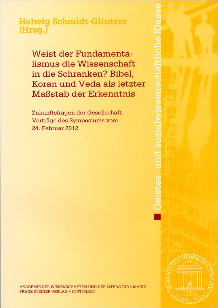 Weist der Fundamentalismus die Wissenschaft in die Schranken? Bibel, Koran und Veda als letzter Maßstab der Erkenntnis