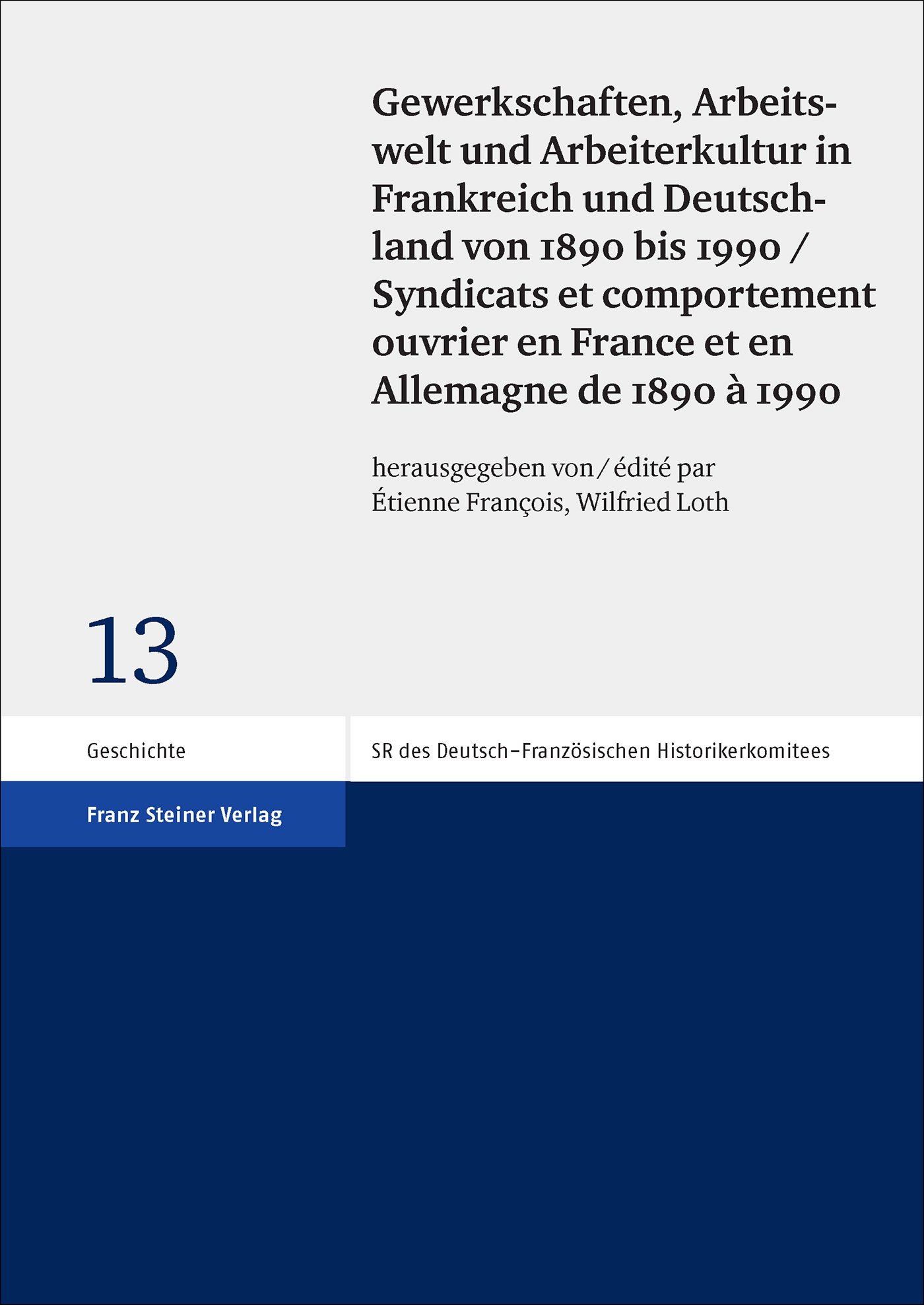 Gewerkschaften, Arbeitswelt und Arbeiterkultur in Frankreich und Deutschland von 1890 bis 1990 / Syndicats et comportement ouvrier en France et en Allemagne de 1890 à 1990