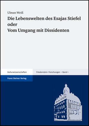 Die Lebenswelten des Esajas Stiefel oder Vom Umgang mit Dissidenten