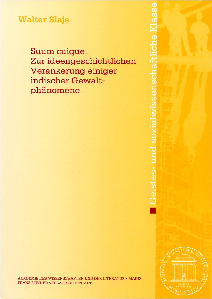 Suum cuique. Zur ideengeschichtlichen Verankerung einiger indischer Gewaltphänomene