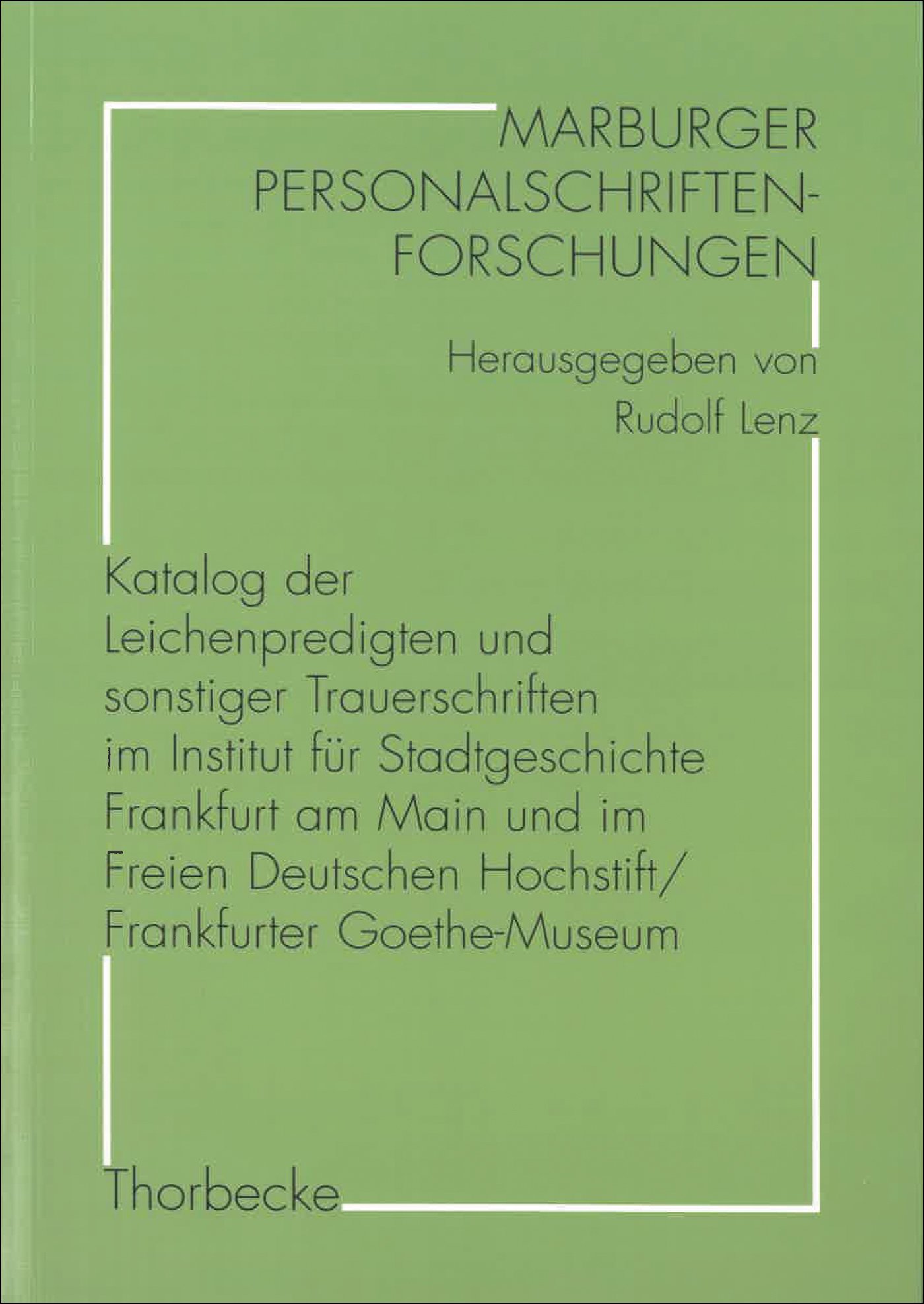 Katalog der Leichenpredigten und sonstiger Trauerschriften im Institut für Stadtgeschichte Frankfurt am Main und im Freien Deutschen Hochstift/Frankfurter Goethe-Museum