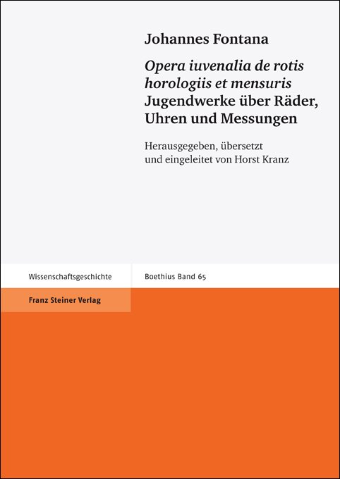 Johannes Fontana: "Opera iuvenalia de rotis horologiis et mensuris" / Jugendwerke über Räder, Uhren und Messungen