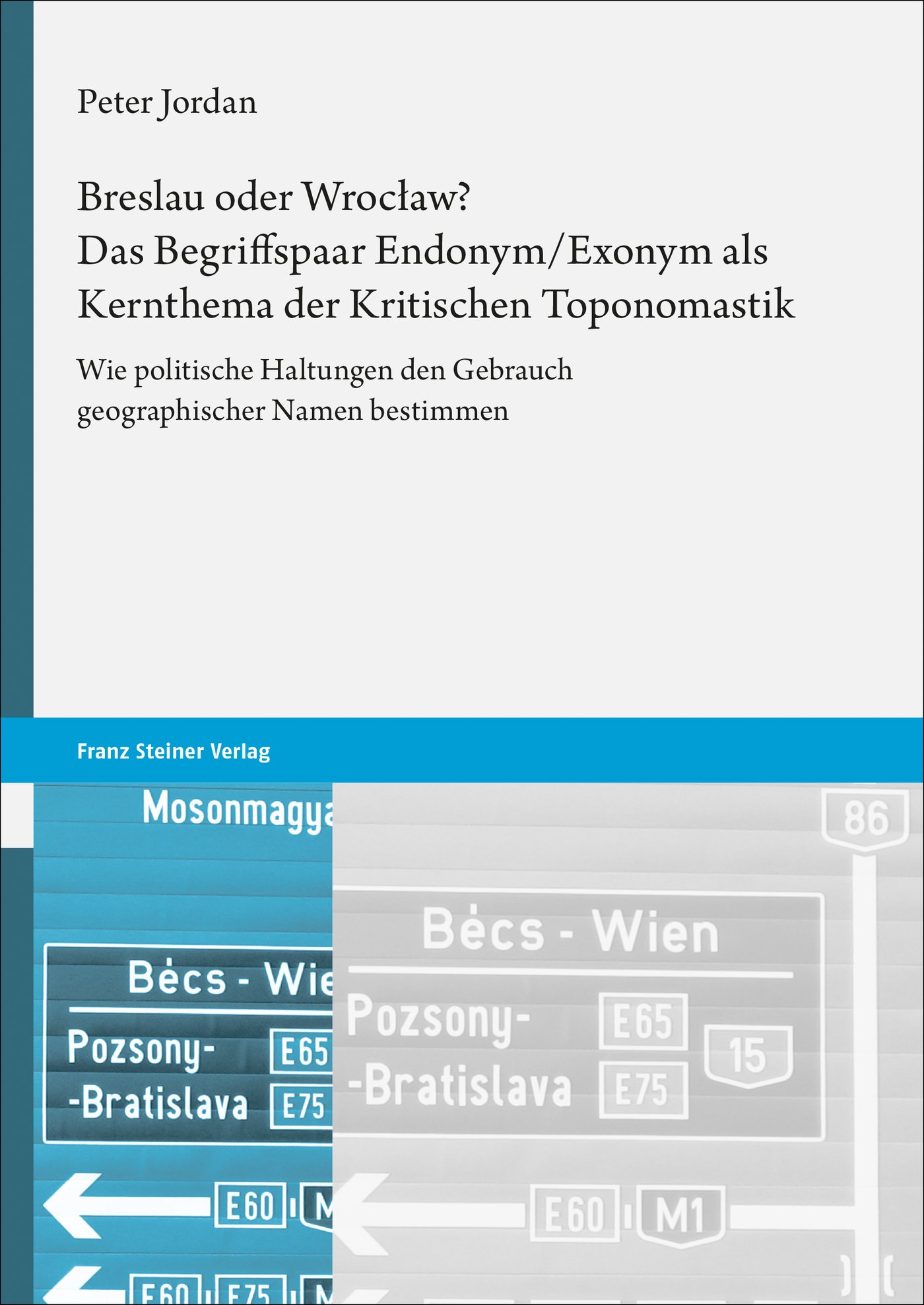 Breslau oder Wrocław? Das Begriffspaar Endonym/Exonym als Kernthema der Kritischen Toponomastik