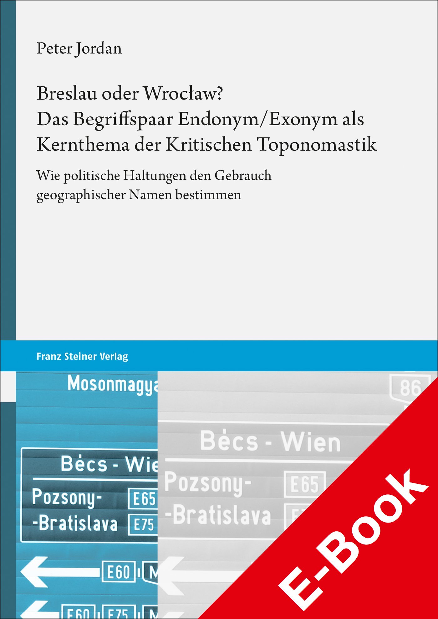 Breslau oder Wrocław? Das Begriffspaar Endonym/Exonym als Kernthema der Kritischen Toponomastik