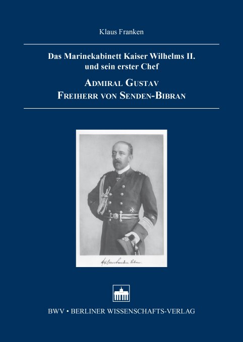 Das Marinekabinett Kaiser Wilhelms II. und sein erster Chef Admiral Gustav Freiherr von Senden-Bibran