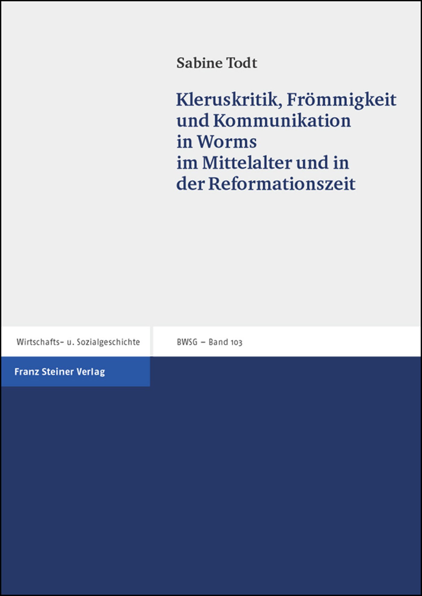 Kleruskritik, Frömmigkeit und Kommunikation in Worms im Mittelalter und in der Reformationszeit