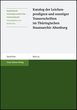 Katalog der Leichenpredigten und sonstiger Trauerschriften im Thüringischen Staatsarchiv Altenburg